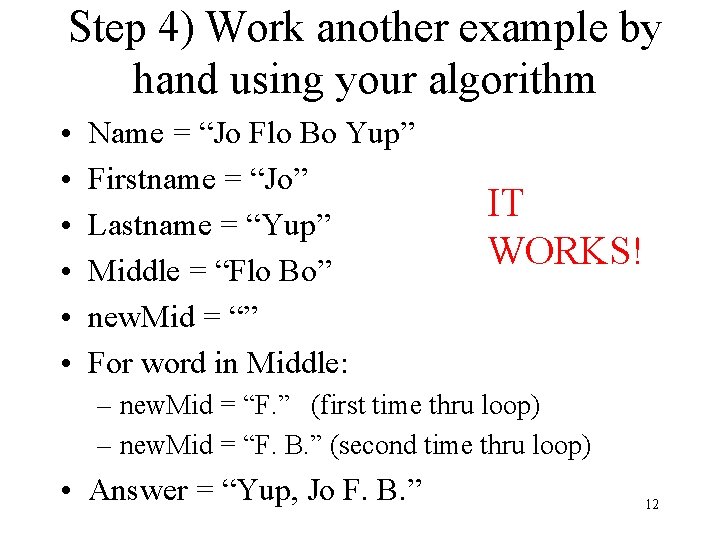 Step 4) Work another example by hand using your algorithm • • • Name