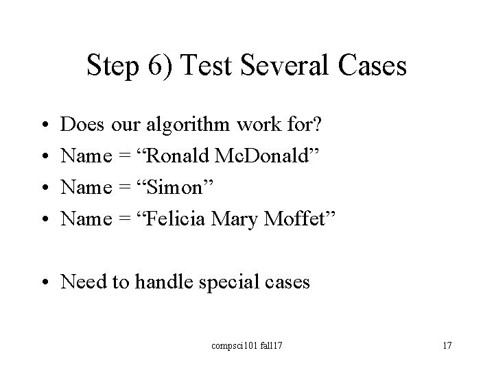 Step 6) Test Several Cases • • Does our algorithm work for? Name =
