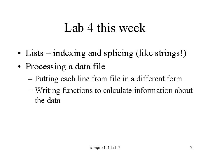 Lab 4 this week • Lists – indexing and splicing (like strings!) • Processing