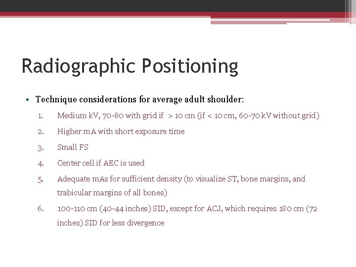 Radiographic Positioning • Technique considerations for average adult shoulder: 1. Medium k. V, 70