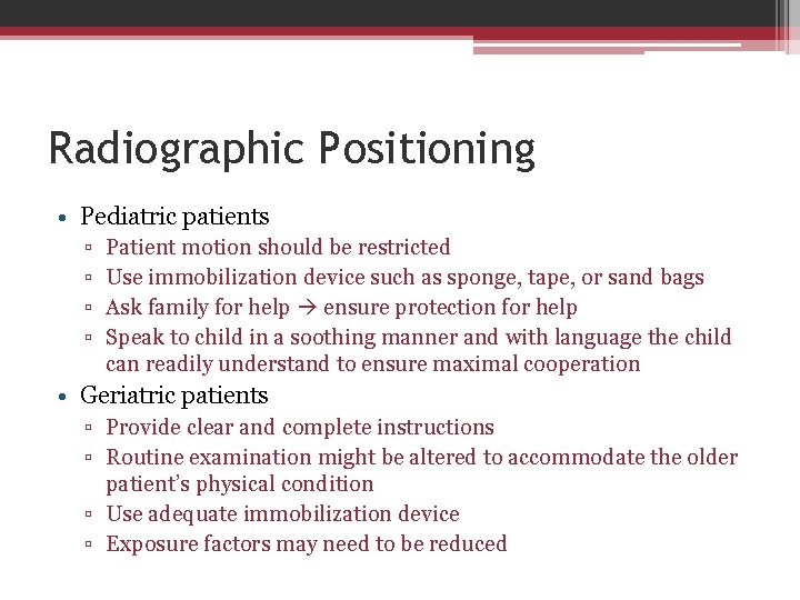 Radiographic Positioning • Pediatric patients ▫ ▫ Patient motion should be restricted Use immobilization