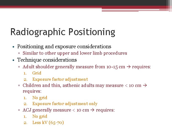 Radiographic Positioning • Positioning and exposure considerations ▫ Similar to other upper and lower