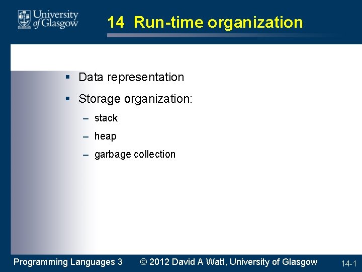 14 Run-time organization § Data representation § Storage organization: – stack – heap –