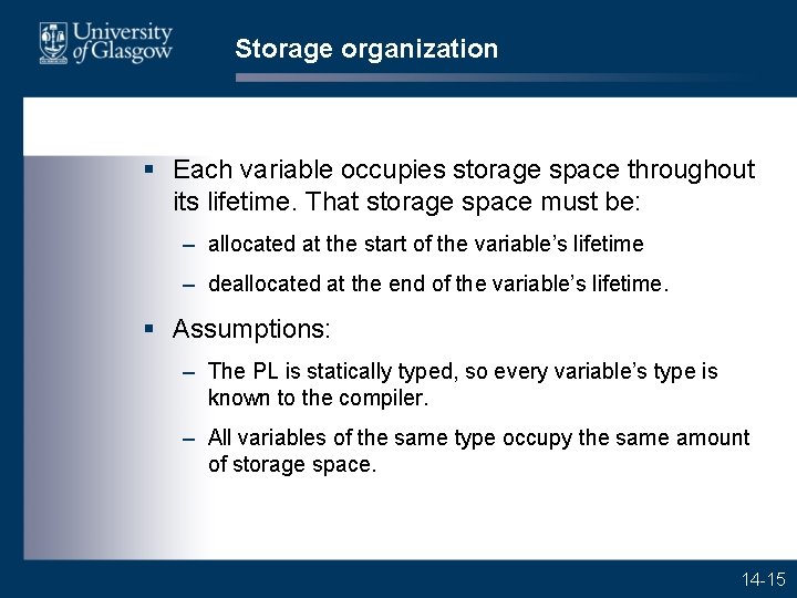 Storage organization § Each variable occupies storage space throughout its lifetime. That storage space