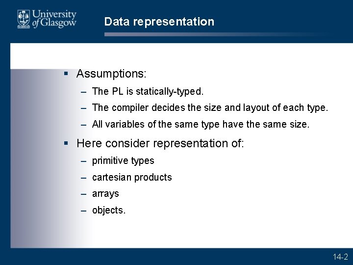 Data representation § Assumptions: – The PL is statically-typed. – The compiler decides the