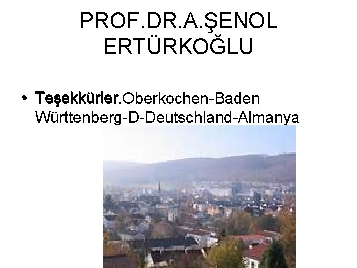 PROF. DR. A. ŞENOL ERTÜRKOĞLU • Teşekkürler. Oberkochen-Baden Württenberg-D-Deutschland-Almanya 