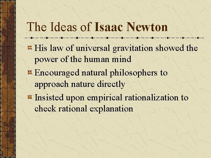 The Ideas of Isaac Newton His law of universal gravitation showed the power of
