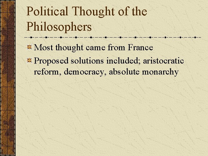 Political Thought of the Philosophers Most thought came from France Proposed solutions included; aristocratic