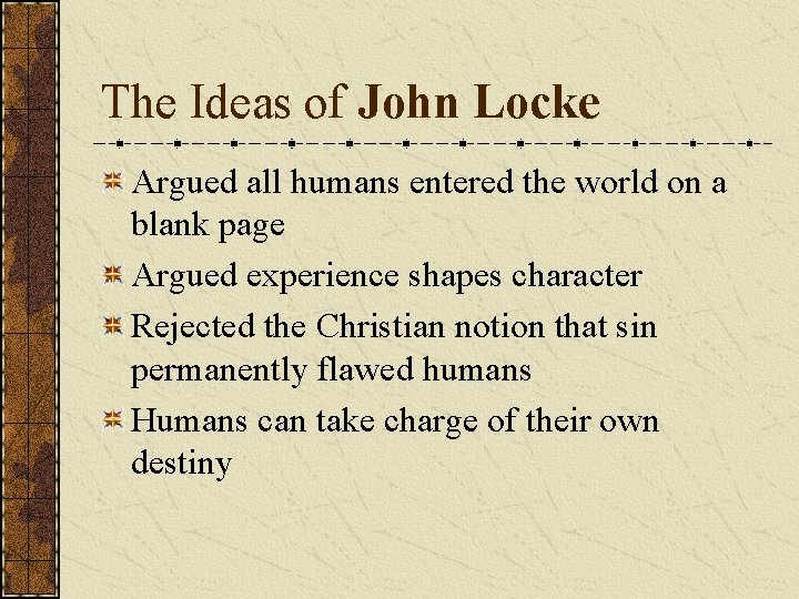 The Ideas of John Locke Argued all humans entered the world on a blank