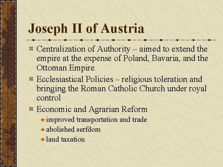 Joseph II of Austria Centralization of Authority – aimed to extend the empire at