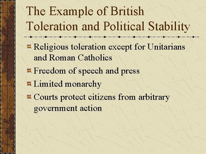 The Example of British Toleration and Political Stability Religious toleration except for Unitarians and