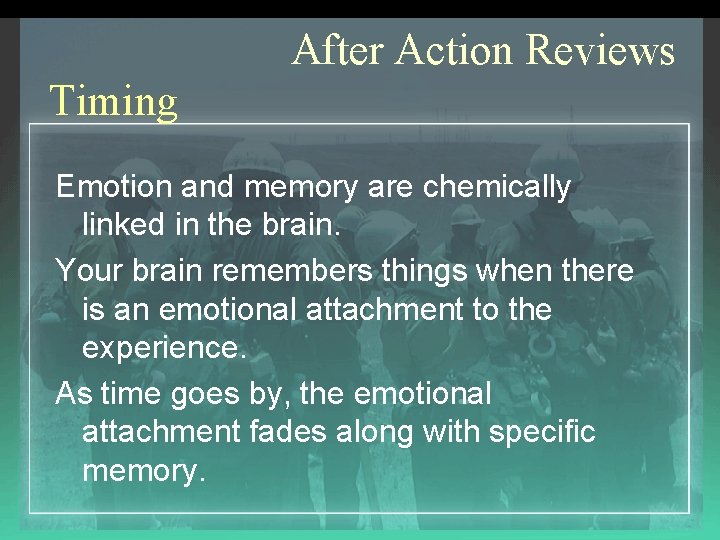 After Action Reviews Timing Emotion and memory are chemically linked in the brain. Your