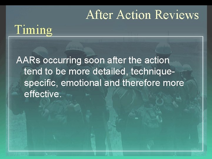 After Action Reviews Timing AARs occurring soon after the action tend to be more