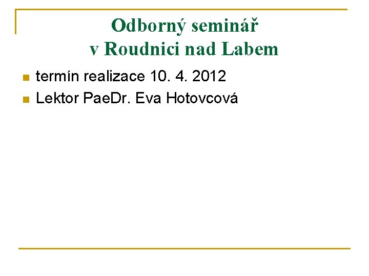 Odborný seminář v Roudnici nad Labem n n termín realizace 10. 4. 2012 Lektor