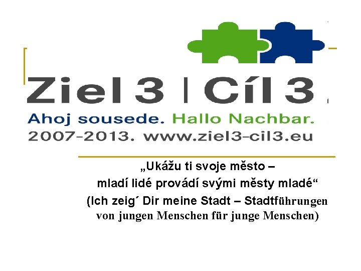 „Ukážu ti svoje město – mladí lidé provádí svými městy mladé“ (Ich zeig´ Dir