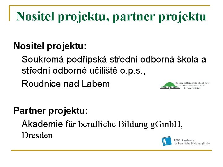 Nositel projektu, partner projektu Nositel projektu: Soukromá podřipská střední odborná škola a střední odborné