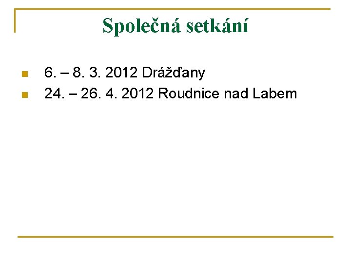 Společná setkání n n 6. – 8. 3. 2012 Drážďany 24. – 26. 4.