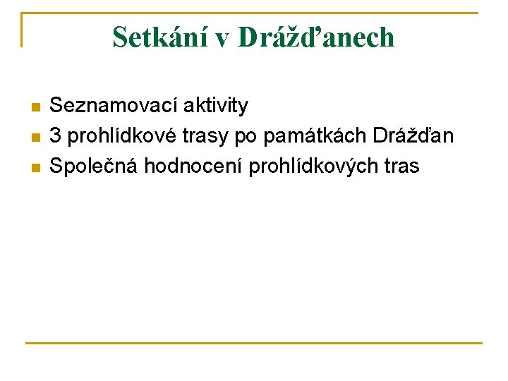 Setkání v Drážďanech n n n Seznamovací aktivity 3 prohlídkové trasy po památkách Drážďan