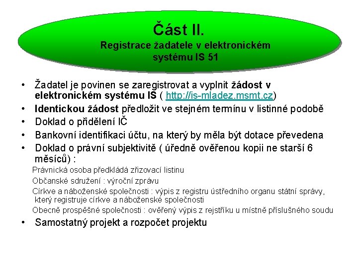 Část II. Registrace žadatele v elektronickém systému IS 51 • Žadatel je povinen se