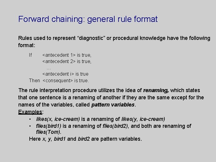 Forward chaining: general rule format Rules used to represent “diagnostic” or procedural knowledge have