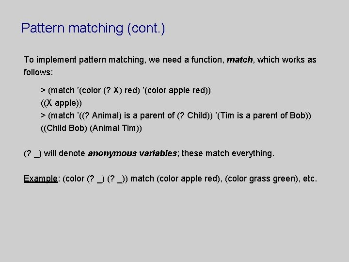 Pattern matching (cont. ) To implement pattern matching, we need a function, match, which