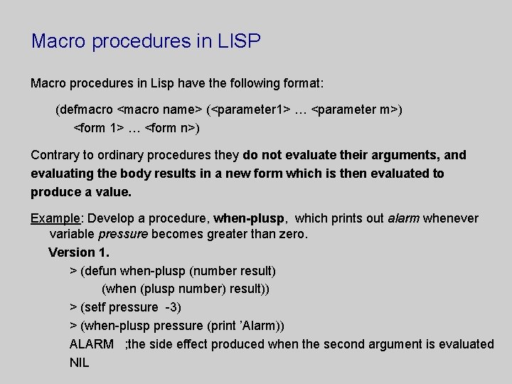 Macro procedures in LISP Macro procedures in Lisp have the following format: (defmacro <macro