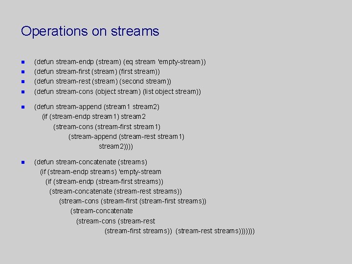 Operations on streams n n (defun stream-endp (stream) (eq stream 'empty-stream)) (defun stream-first (stream)