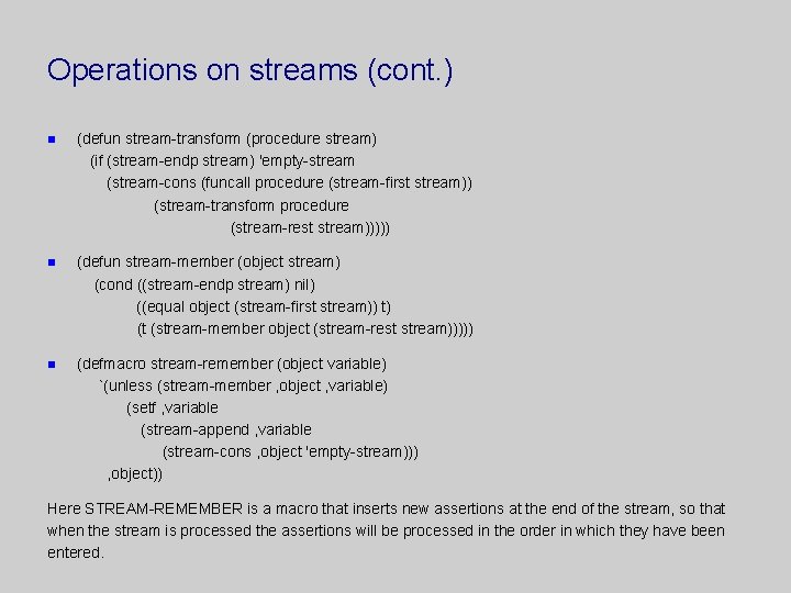 Operations on streams (cont. ) n (defun stream-transform (procedure stream) (if (stream-endp stream) 'empty-stream