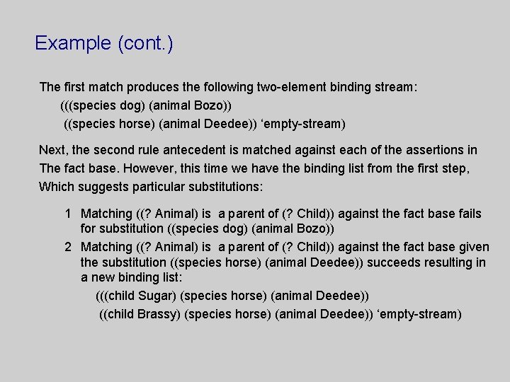 Example (cont. ) The first match produces the following two-element binding stream: (((species dog)