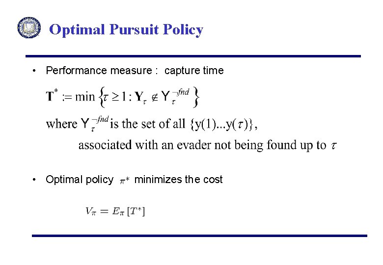 Optimal Pursuit Policy • Performance measure : capture time • Optimal policy minimizes the