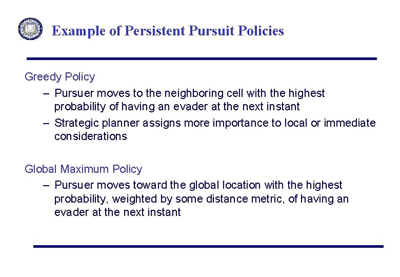 Example of Persistent Pursuit Policies Greedy Policy – Pursuer moves to the neighboring cell