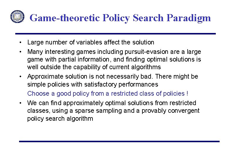 Game-theoretic Policy Search Paradigm • Large number of variables affect the solution • Many