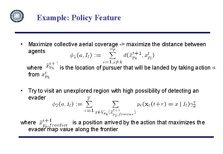 Example: Policy Feature • Maximize collective aerial coverage -> maximize the distance between agents