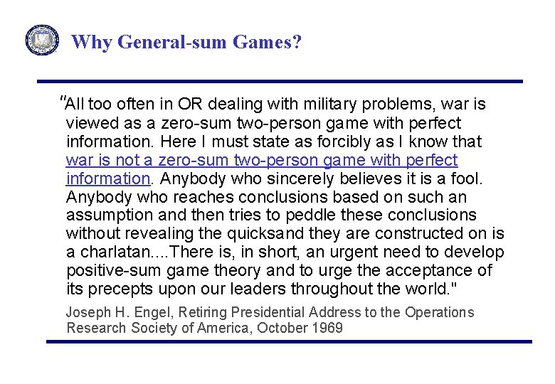 Why General-sum Games? "All too often in OR dealing with military problems, war is