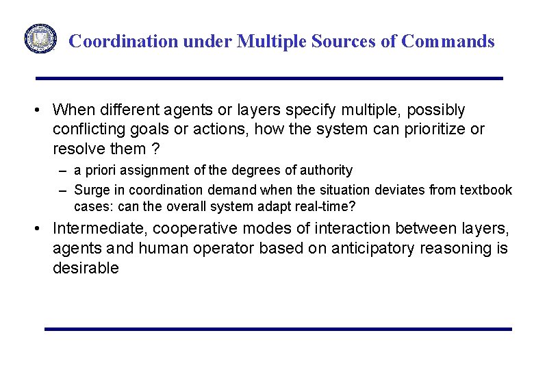 Coordination under Multiple Sources of Commands • When different agents or layers specify multiple,