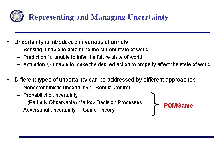 Representing and Managing Uncertainty • Uncertainty is introduced in various channels – Sensing unable