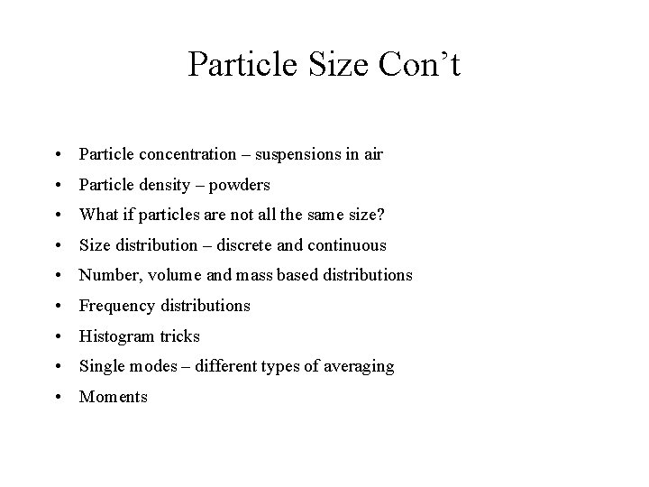 Particle Size Con’t • Particle concentration – suspensions in air • Particle density –