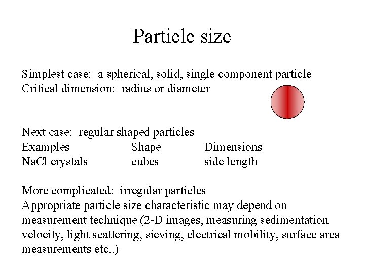 Particle size Simplest case: a spherical, solid, single component particle Critical dimension: radius or