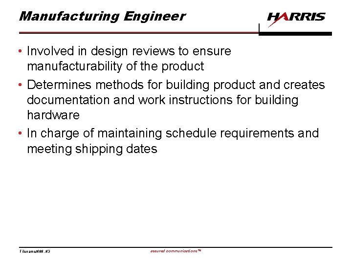 Manufacturing Engineer • Involved in design reviews to ensure manufacturability of the product •