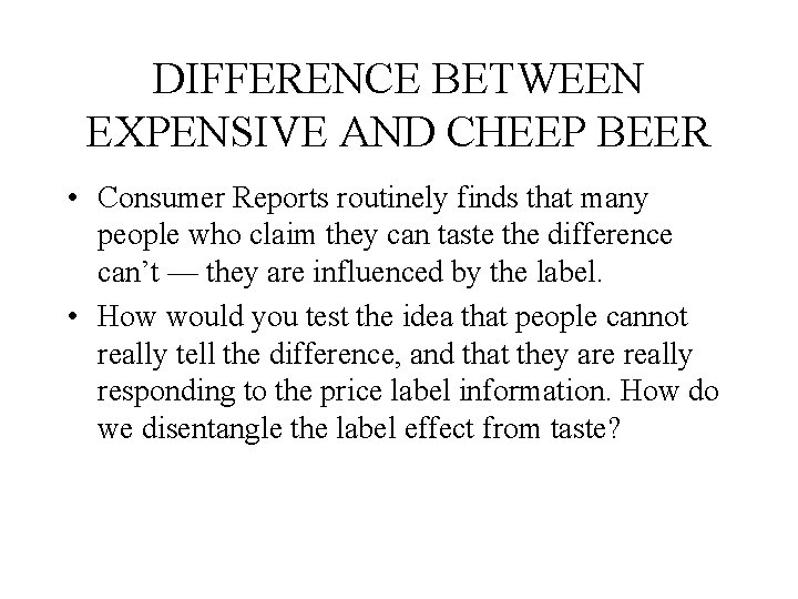 DIFFERENCE BETWEEN EXPENSIVE AND CHEEP BEER • Consumer Reports routinely finds that many people