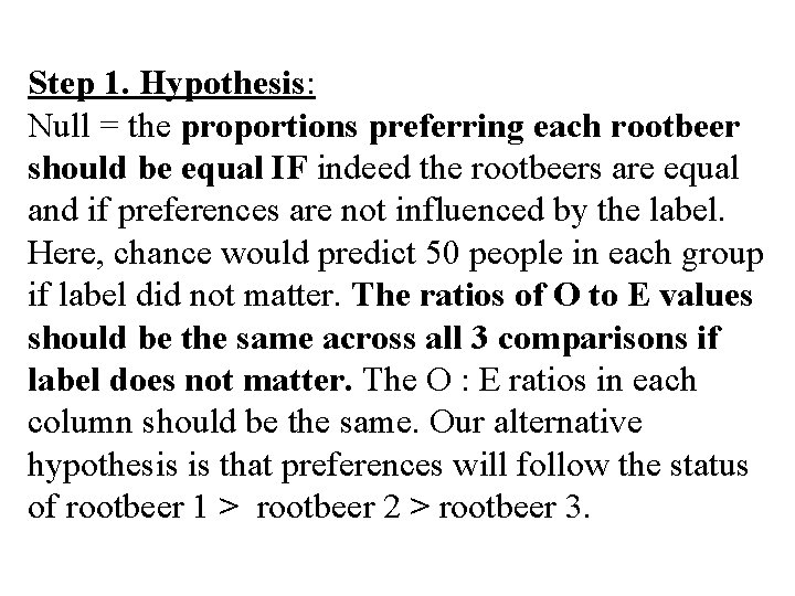 Step 1. Hypothesis: Null = the proportions preferring each rootbeer should be equal IF