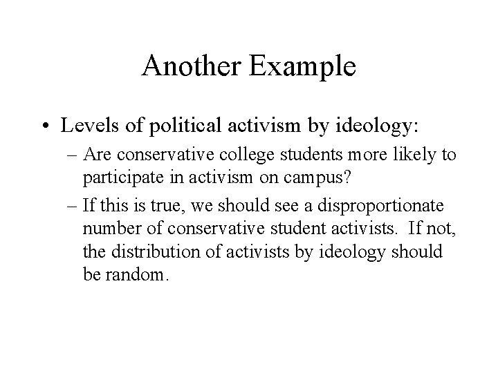 Another Example • Levels of political activism by ideology: – Are conservative college students