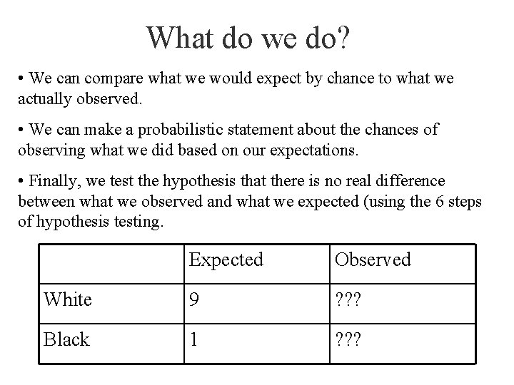 What do we do? • We can compare what we would expect by chance