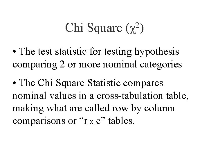 Chi Square 2 (χ ) • The test statistic for testing hypothesis comparing 2