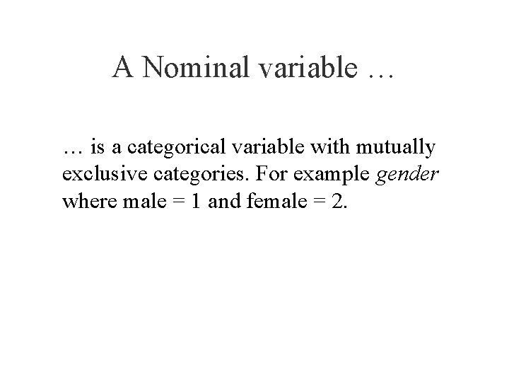 A Nominal variable … … is a categorical variable with mutually exclusive categories. For