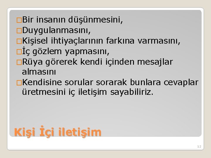 �Bir insanın düşünmesini, �Duygulanmasını, �Kişisel ihtiyaçlarının farkına varmasını, �İç gözlem yapmasını, �Rüya görerek kendi