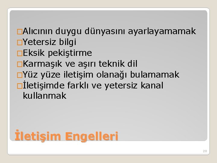 �Alıcının duygu dünyasını ayarlayamamak �Yetersiz bilgi �Eksik pekiştirme �Karmaşık ve aşırı teknik dil �Yüz