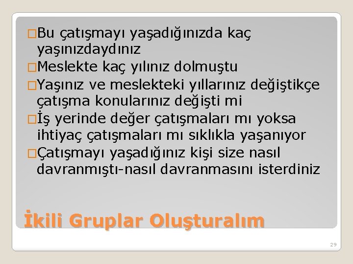 �Bu çatışmayı yaşadığınızda kaç yaşınızdaydınız �Meslekte kaç yılınız dolmuştu �Yaşınız ve meslekteki yıllarınız değiştikçe