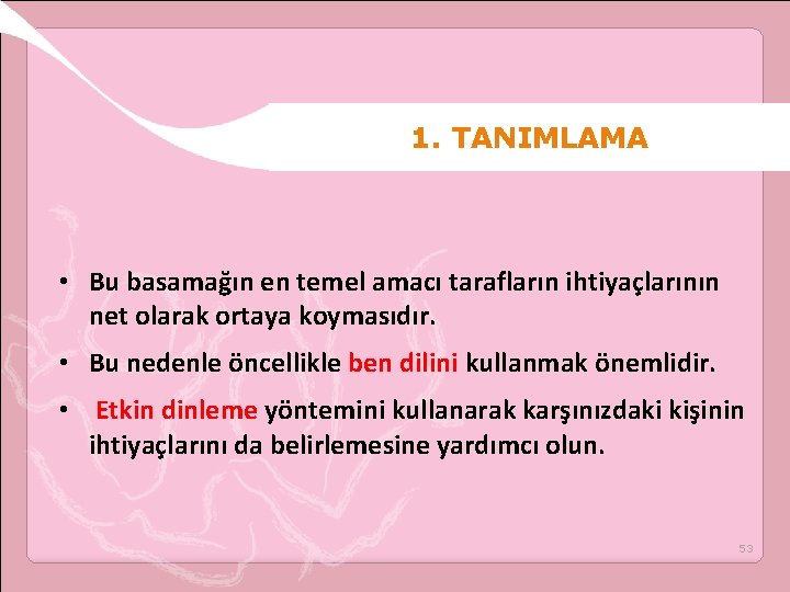 1. TANIMLAMA • Bu basamağın en temel amacı tarafların ihtiyaçlarının net olarak ortaya koymasıdır.