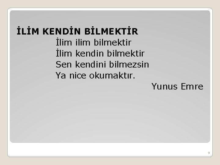 İLİM KENDİN BİLMEKTİR İlim ilim bilmektir İlim kendin bilmektir Sen kendini bilmezsin Ya nice